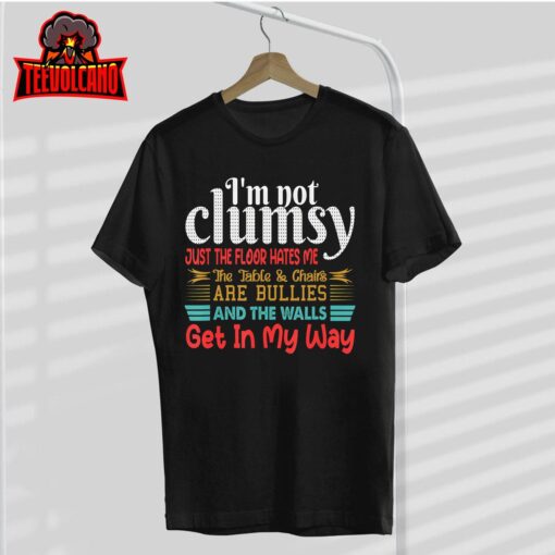 I’m Not Clumsy Sarcastic Women Men Boys Girls Funny Saying T-Shirt