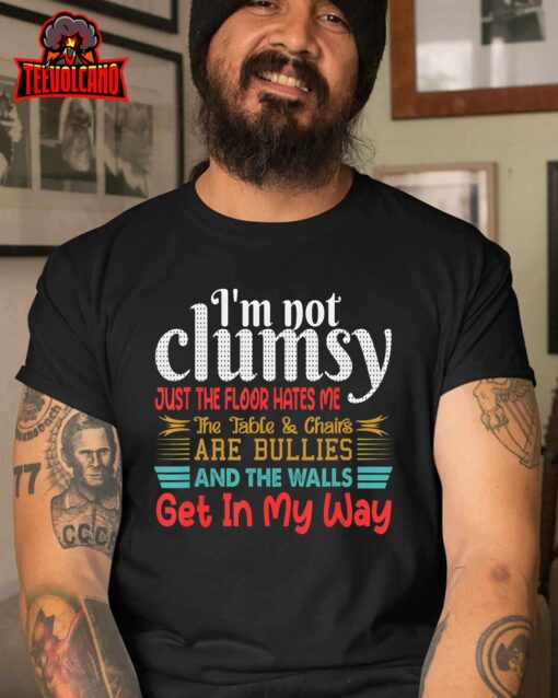 I’m Not Clumsy Sarcastic Women Men Boys Girls Funny Saying T-Shirt