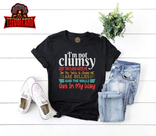 I’m Not Clumsy Sarcastic Women Men Boys Girls Funny Saying T-Shirt