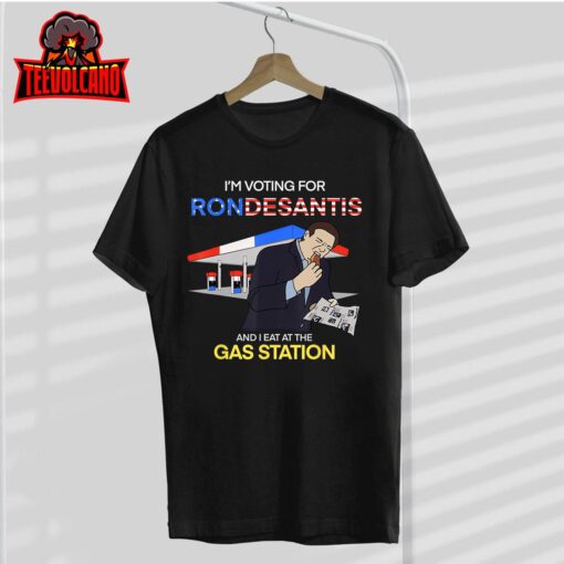 I’m Voting For Ron Desantis And I Eat At The Gas Station T-Shirt