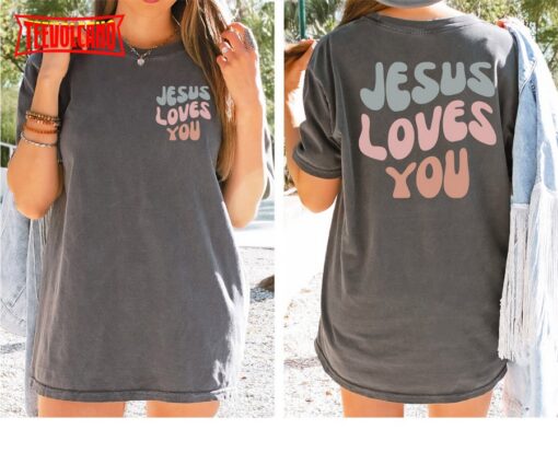 Jesus Loves You Comfort Colors Christian Double Side Shirt