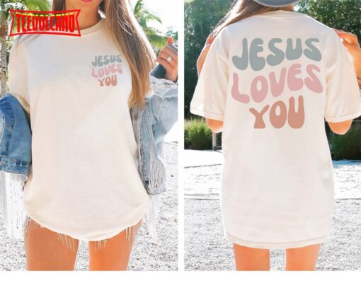 Jesus Loves You Comfort Colors Christian Double Side Shirt