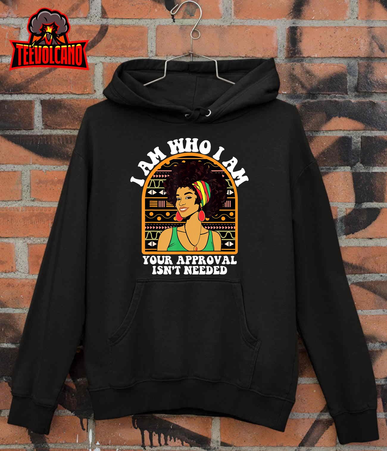 Juneteenth I am Who I Am Your Approval Isn't Needed T-Shirt
