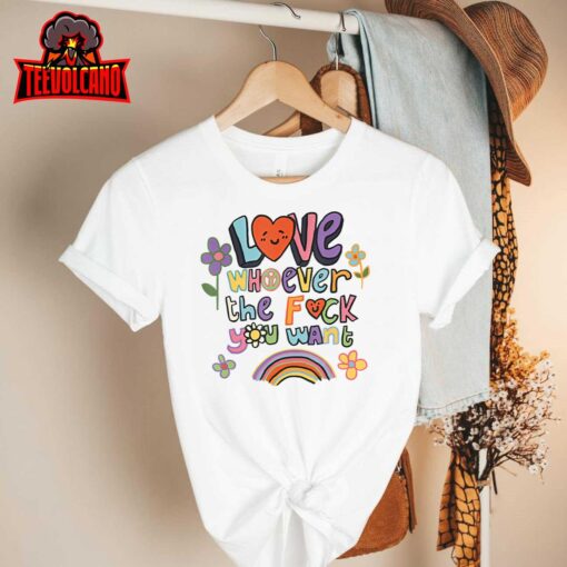 Love Whoever The F You Want LGBTQ Rainbow Pride Cute Hearts T-Shirt