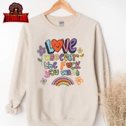 Love Whoever The F You Want LGBTQ Rainbow Pride Cute Hearts T-Shirt