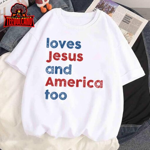 Loves Jesus And America Too 4th of July Proud Womens Mens T-Shirt