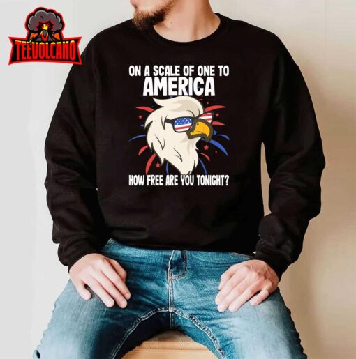 On A Scale Of One To America How Free Are You Tonight T-Shirt