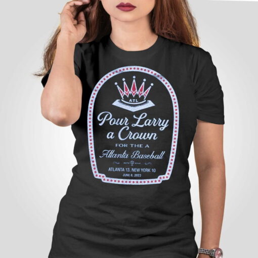 Pour Larry A Crown For The A Atlanta Baseball T Shirt