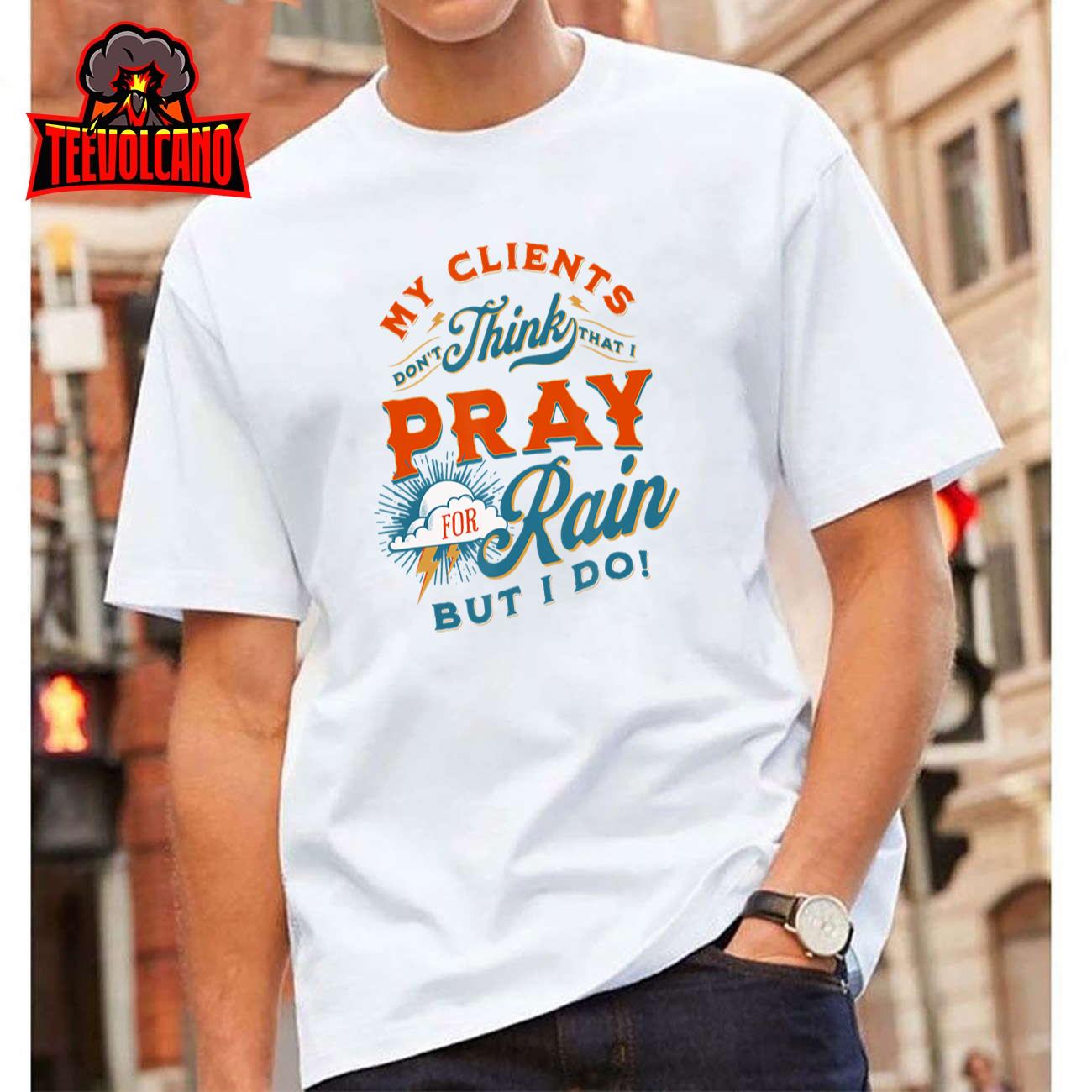 Pray for Rain, Cut the Grass, Mow the Lawn, Farmers Market T-Shirt