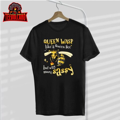 Sassy, fun – Queen Wasp like a Queen Bee but way more Sassy T-Shirt