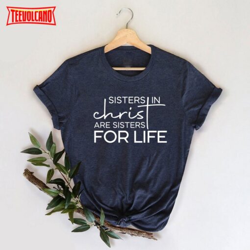 Sisters in Christ are For Life Shirt