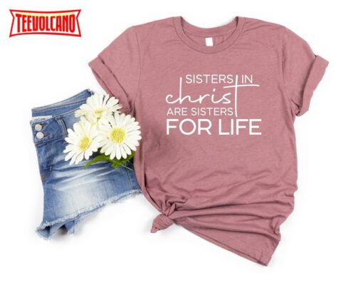 Sisters in Christ are For Life Shirt