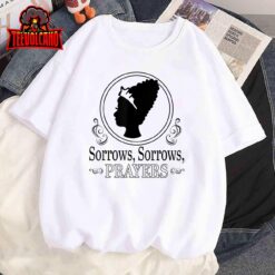 Sorrows Sorrows Prayers Funny Lover T-Shirt