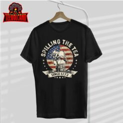 Spilling The Tea Since 1773 Shirt Patriotic 4th Of July T-Shirt