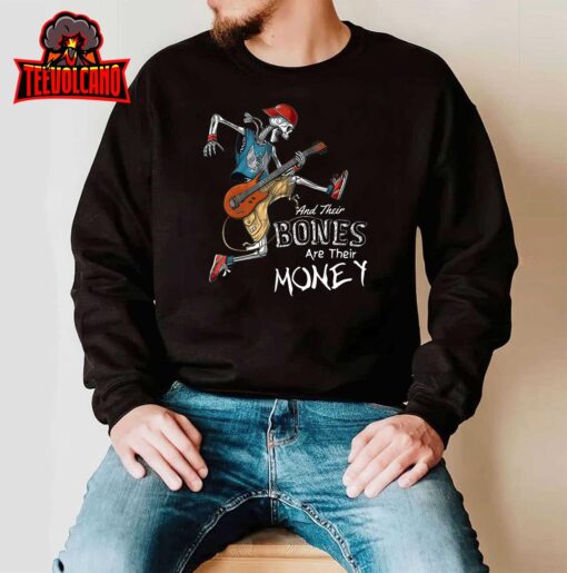 Their Bones Are Their Money I think you should leave Funny T-Shirt