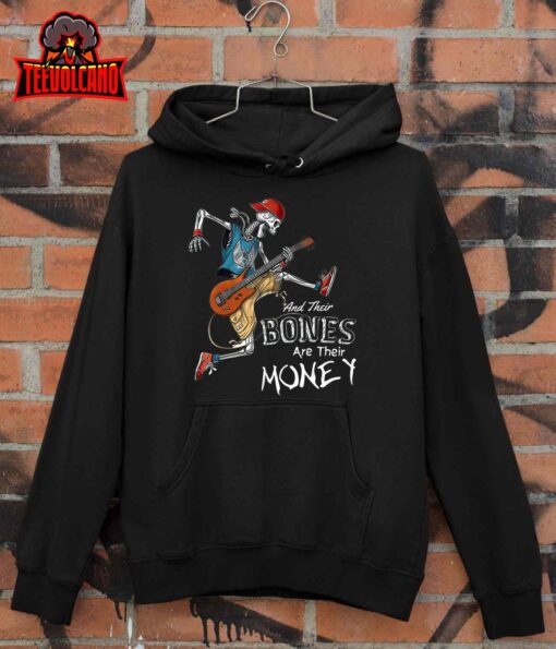 Their Bones Are Their Money I think you should leave Funny T-Shirt