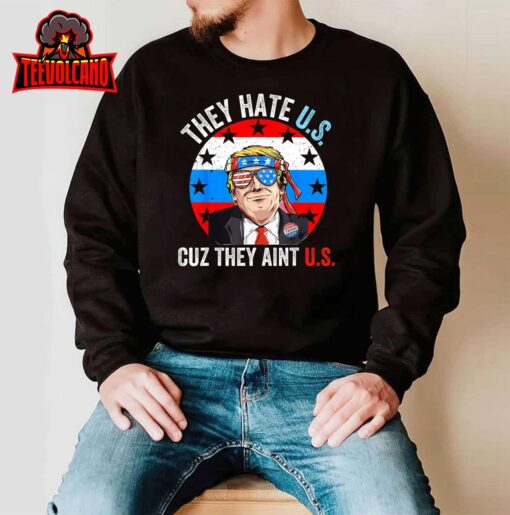 They Hate Us Cuz They Ain’t Us Funny 4th of July USA T-Shirt