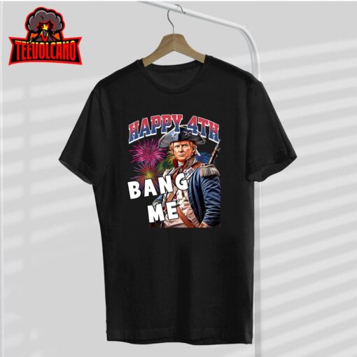 Trump 2024 Make 4th of July Great Bang Me Trump 4th of July T-Shirt