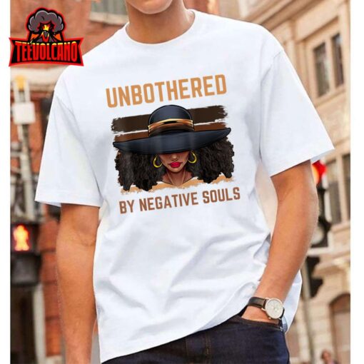 Unbothered By Negative Souls Juneteenth Black Women Freedom T-Shirt