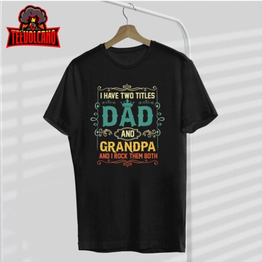 Vintage I Have Two Titles Dad And Papa Funny Father’s Day T-Shirt