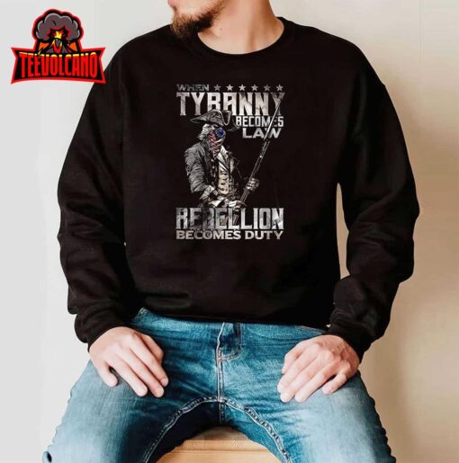 When Tyranny Becomes Law Rebellion Becomes Duty T-Shirt