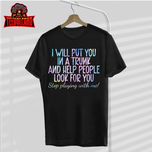 Womens women I Will Put You In A Trunk And Help People Look T-Shirt