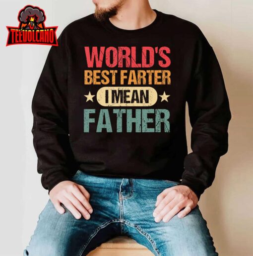 Worlds Best Farter I Mean Father Best Dad Ever Cool Mens T-Shirt