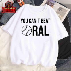 You Can’t Beat Oral T-Shirt