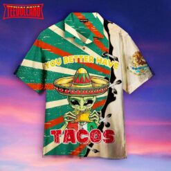 Alien You Better Have Taco Hawaiian Shirt