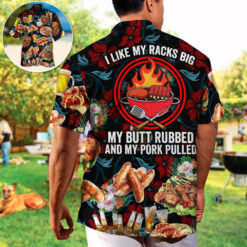 Barbecue Food I Like My Racks Big My Butt Rubbed Hawaiian Shirt