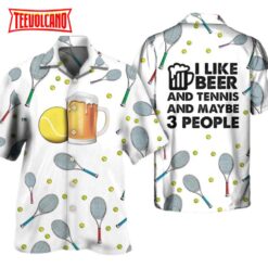 Beer I Like Beer And Tennis And Maybe 3 People Hawaiian Shirt