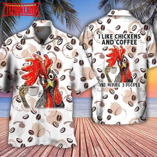 Coffee I Like Chickens And Coffee Hawaiian Shirt