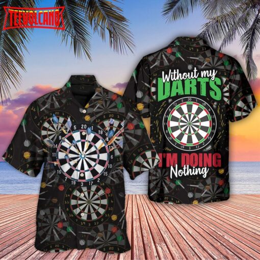 Dart Without Dart I’m Doing Nothing Hawaiian Shirt