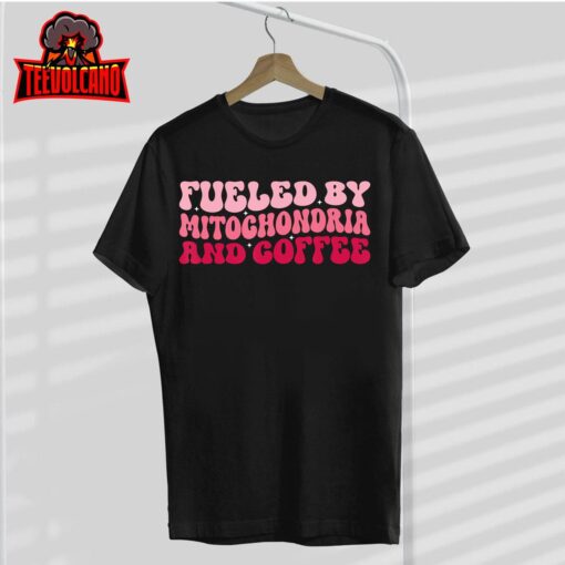 Funny Biology Teacher Science Fueled By Mitochondria Coffee T-Shirt