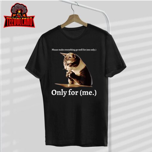 Funny Cat Please Make Everything Go Well For Me Only For Me T-Shirt