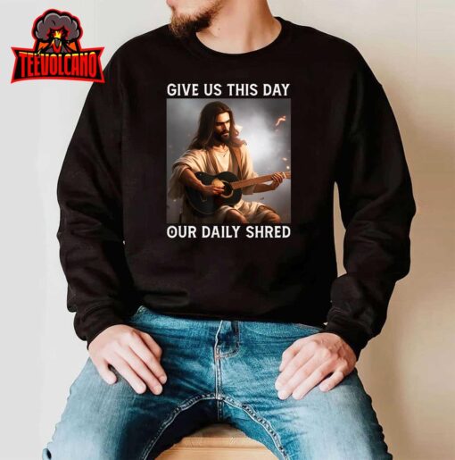 Give Us This Day Our Daily Shred Jesus Christian T-Shirt