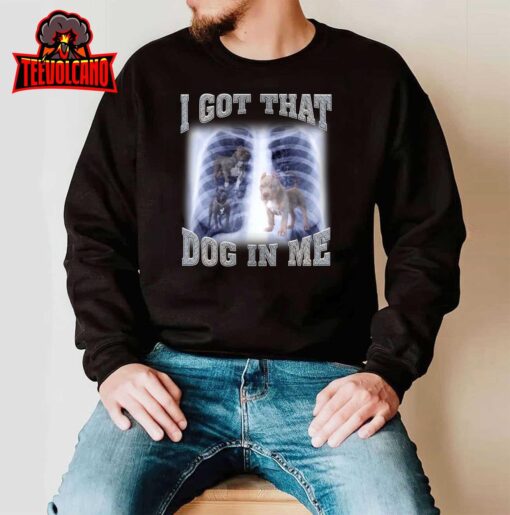 I Got that Dog in Me Xray Meme T-Shirt