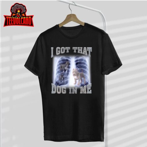 I Got that Dog in Me Xray Meme T-Shirt