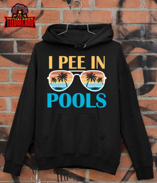 I Pee In Pools – Funny Jokes – Sarcastic Sayings T-Shirt