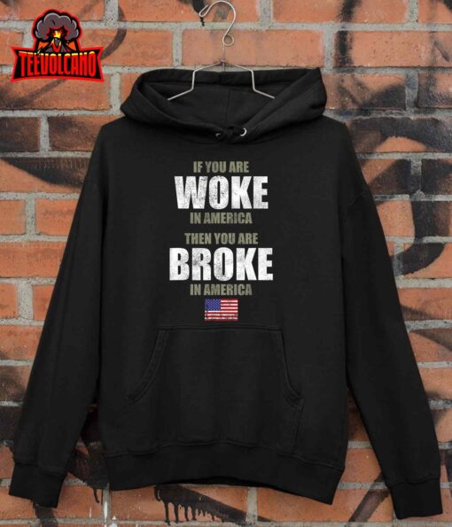 If You Are Woke In America You Will Go Broke In America T-Shirt