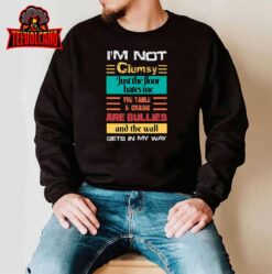 I’m Not Clumsy Funny Sayings Sarcastic Men Women Boys Girls T-Shirt