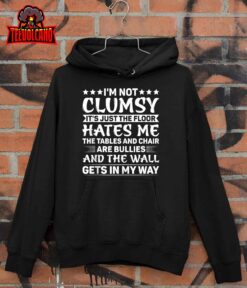 I’m Not Clumsy Sarcastic Women Men Boys Girls Funny Saying T Shirt