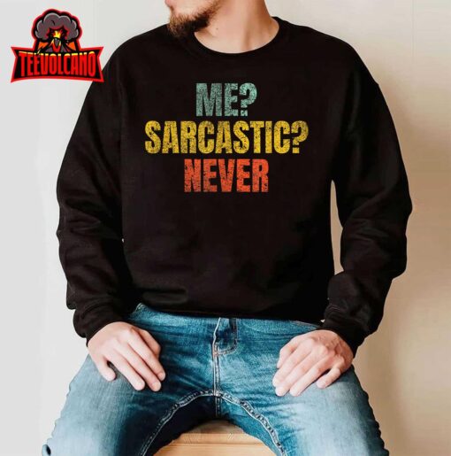 Me Sarcastic Never Funny Sarcasm T-Shirt