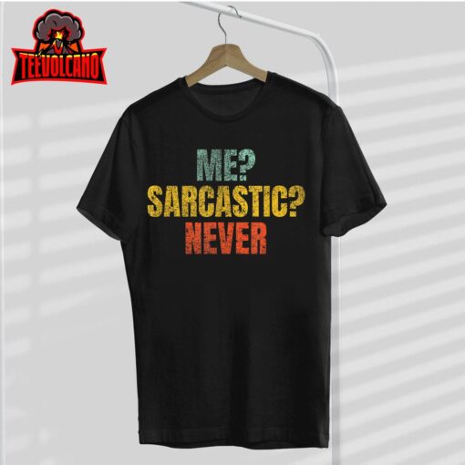 Me Sarcastic Never Funny Sarcasm T-Shirt