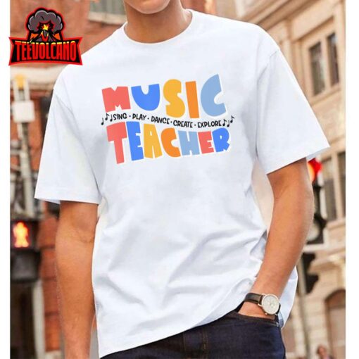 Music Teacher Sing Play Dance Create Explore Back To School T-Shirt