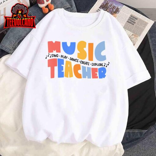 Music Teacher Sing Play Dance Create Explore Back To School T-Shirt