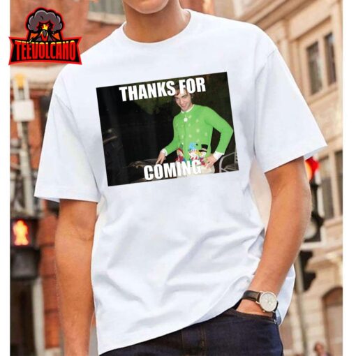 Random Meme thanks for coming T-Shirt