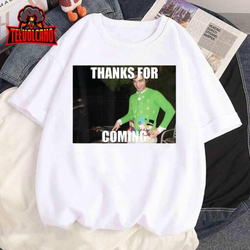 Random Meme thanks for coming T-Shirt