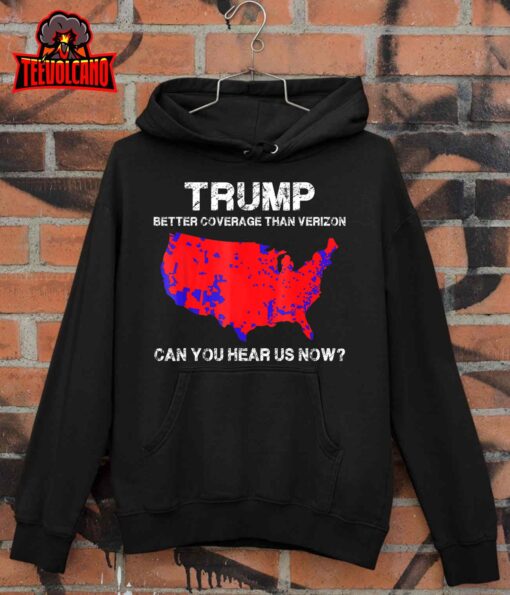 Trump better coverage than verizon can you hear us now T-Shirt