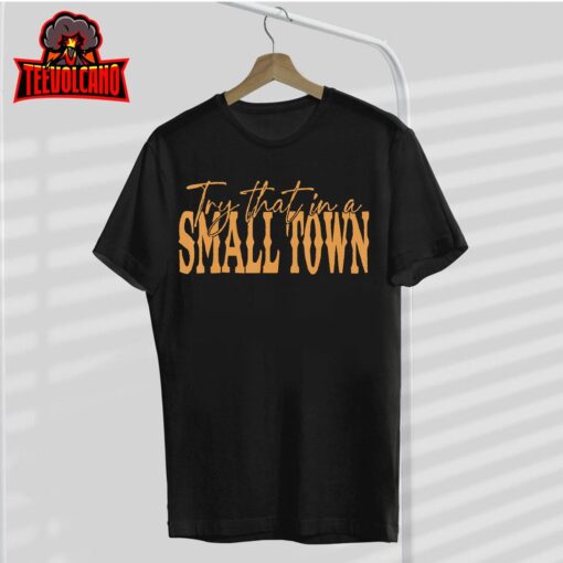 Try That In A Small Country Western Town,Country Music Lover T-Shirt